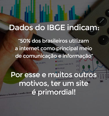 Dados do IBGE indicam: "50% dos brasileiros utilizam a internet como principal meio de comunicação e informação". Por esse e muitos outros motivos, ter um site é primordial!